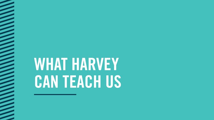 What Harvey Can Teach Us